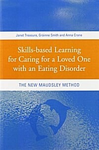 Skills-based Learning for Caring for a Loved One with an Eating Disorder : The New Maudsley Method (Paperback)