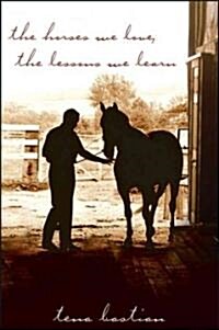 The Horses We Love, The Lessons We Learn (Paperback, 1st)