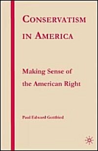 Conservatism in America: Making Sense of the American Right (Hardcover)