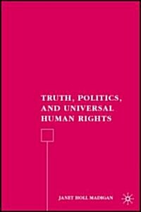 Truth, Politics, and Universal Human Rights (Hardcover)