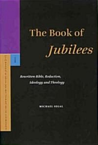 The Book of Jubilees: Rewritten Bible, Redaction, Ideology and Theology (Hardcover)