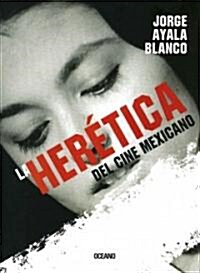 La Heretica del Cine Mexicano (Paperback)