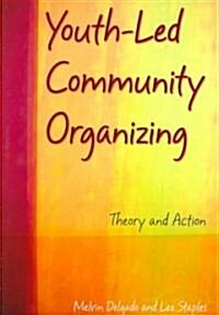 Youth-Led Community Organizing: Theory and Action (Paperback)