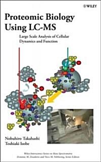 Proteomic Biology Using LC/MS: Large Scale Analysis of Cellular Dynamics and Function (Hardcover)