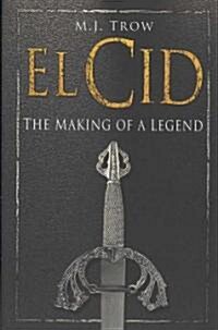 El Cid : The Making of a Legend (Hardcover)