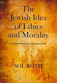 The Jewish Idea of Ethics and Morality (Hardcover)