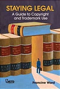 Staying Legal: A Guide to Copyright and Trademark Use (Hardcover)