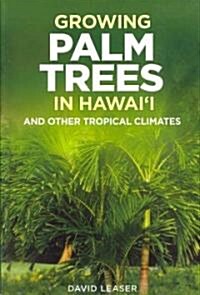 Growing Palm Trees in Hawaii: And Other Tropical Climates (Paperback)