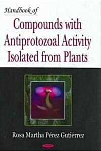 Handbook of Compounds with Antiprotozoal Activity Isolated from Plants (Hardcover, UK)