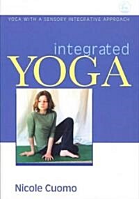 Integrated Yoga : Yoga with a Sensory Integrative Approach (Paperback)