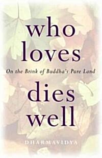 Who Loves Dies Well : On the Brink of Buddhas Pure Land (Paperback)
