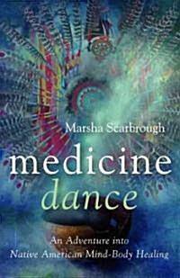 Medicine Dance : One Womans Healing Journey into the World of Native American Sweatlodges, Drumming Meditations and Dance Fasts (Paperback)