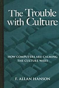 The Trouble with Culture: How Computers Are Calming the Culture Wars (Hardcover)