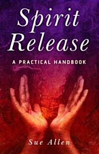 Spirit Release : A Practical Handbook (Paperback)