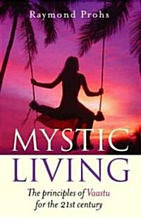 Mystic Living : The Principles of Vaastu for the 21st Century (Paperback)