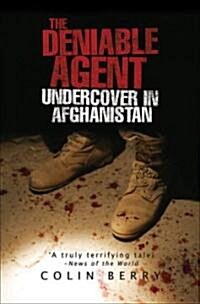 The Deniable Agent : Undercover in Afghanistan (Paperback)