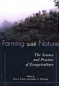 Farming with Nature: The Science and Practice of Ecoagriculture (Paperback)