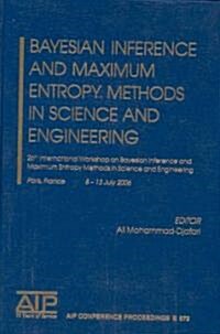 Bayesian Inference and Maximum Entropy Methods in Science and Engineering: 26th International Workshop on Bayesian Inference and Maximum Entropy Metho (Hardcover, 2006)