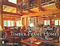 Artisan Crafted Timber Frame Homes (Hardcover)