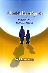 A Childs Heart Speaks: Surviving Sexual Abuse (Paperback)