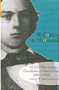 Widows by the Thousand: The Civil War Correspondence of Theophilus and Harriet Perry, 1862-1864 (Paperback)