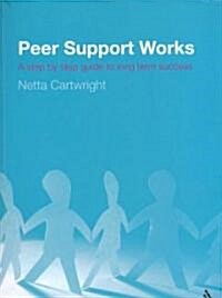 Peer Support Works : A Step by Step Guide to Long Term Success (Paperback)