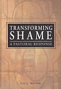 Transforming Shame: A Pastoral Response (Hardcover)