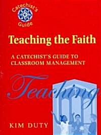 Teaching the Faith: A Catechists Guide to Classroom Management (Paperback)