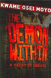 The Demon Within: A Nation of Addicts (Paperback)
