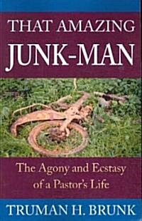 That Amazing Junk-Man: The Agony and Ecstasy of a Pastors Life (Paperback)