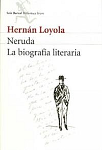 Neruda La Biografia Literaria/ Neruda the Literary Biography (Paperback)