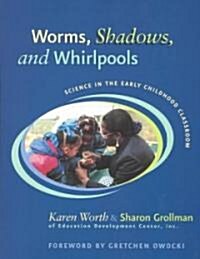 Worms, Shadows, and Whirlpools: Science in the Early Childhood Classroom (Paperback)
