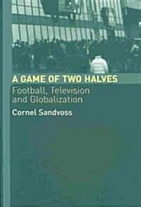 A Game of Two Halves : Football Fandom, Television and Globalisation (Paperback)