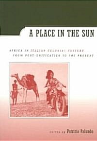 A Place in the Sun: Africa in Italian Colonial Culture from Post-Unification to the Present (Paperback)