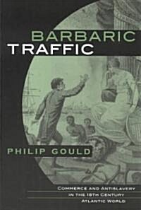 Barbaric Traffic: Commerce and Antislavery in the Eighteenth-Century Atlantic World (Hardcover)
