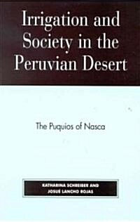 Irrigation and Society in the Peruvian Desert: The Puquios of Nasca (Hardcover)