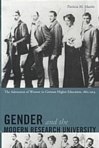 Gender and the Modern Research University: The Admission of Women to German Higher Education, 1865-1914 (Hardcover)