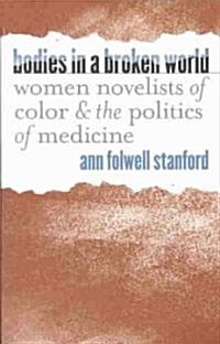Bodies in a Broken World: Women Novelists of Color and the Politics of Medicine (Paperback)