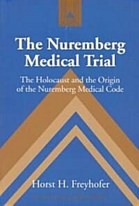 The Nuremberg Medical Trial: The Holocaust and the Origin of the Nuremberg Medical Code (Paperback, 2, Revised)