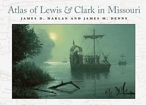 Atlas of Lewis and Clark in Missouri: Volume 1 (Hardcover)