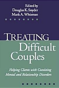 Treating Difficult Couples: Helping Clients with Coexisting Mental and Relationship Disorders (Hardcover)