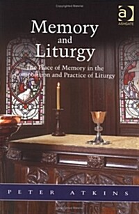Memory and Liturgy : The Place of Memory in the Composition and Practice of Liturgy (Paperback)