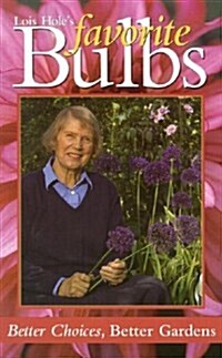 Lois Holes Favorite Bulbs: Better Choices, Better Gardens (Paperback)