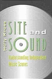 Site and Sound: Understanding Independent Music Scenes (Paperback)