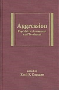 Agression: Psychiatric Assessment and Treatment (Hardcover)