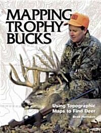 Mapping Trophy Bucks: Using Topographic Maps to Find Deer (Paperback, 2)