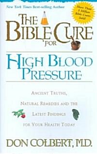 The Bible Cure for High Blood Pressure: Ancient Truths, Natural Remedies and the Latest Findings for Your Health Today (Paperback)