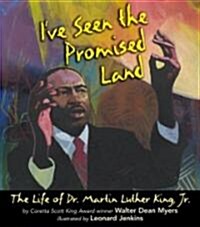 Ive Seen the Promised Land: The Life of Dr. Martin Luther King, Jr. (Hardcover)