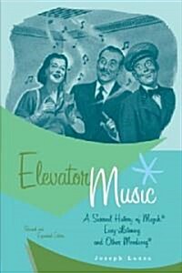 Elevator Music: A Surreal History of Muzak, Easy-Listening, and Other Moodsong (Paperback, Revised and Exp)