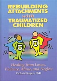 Rebuilding Attachments With Traumatized Children (Hardcover)